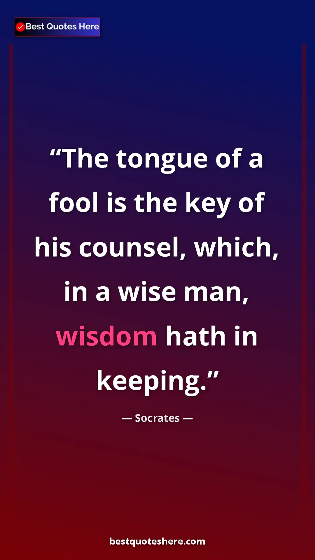 Pinterest quote poster by Socrates: "The tongue of a fool is the key of his counsel, which, in a..."