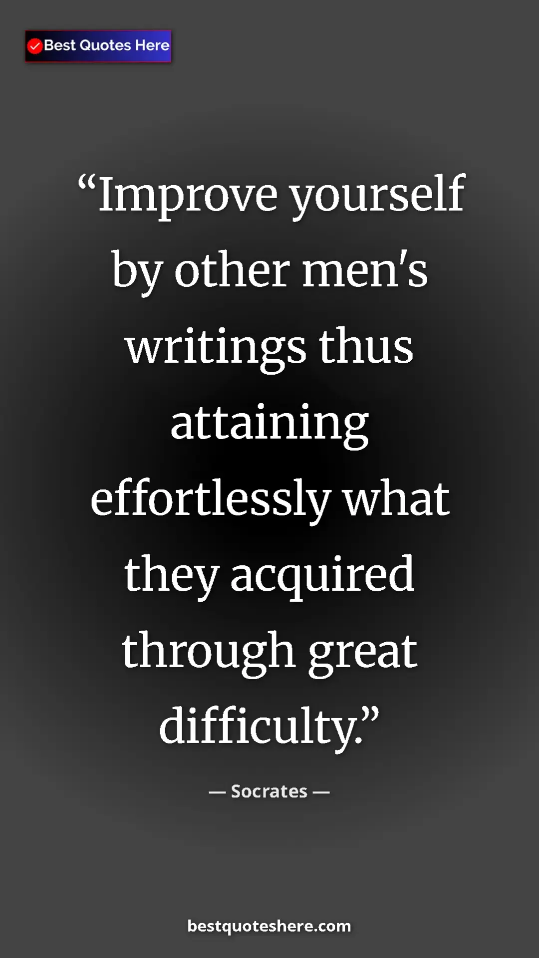 Pinterest quote poster by Socrates: "Improve yourself by other men's writings thus attaining..."