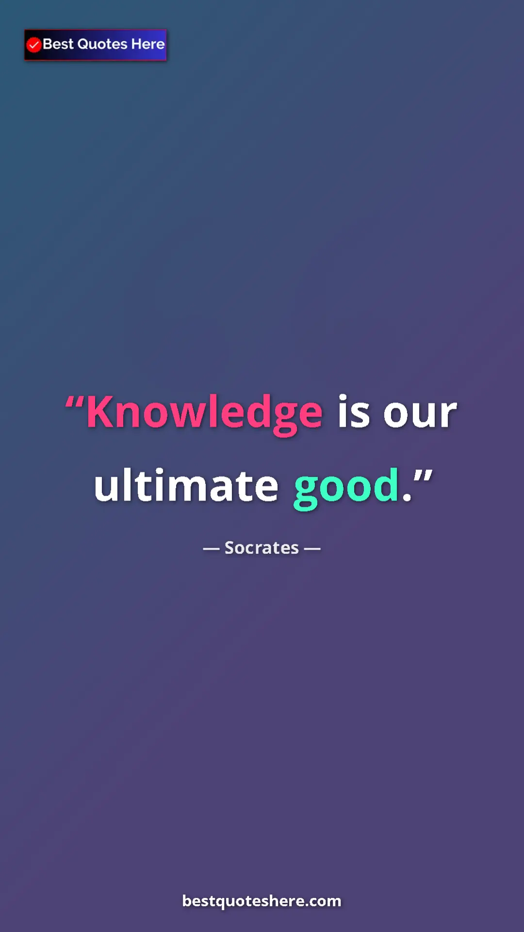Pinterest quote poster by Socrates: "Knowledge is our ultimate good."