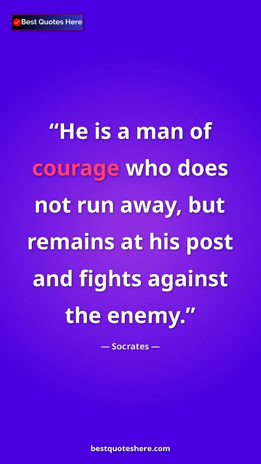 Pinterest quote poster by Socrates: "He is a man of courage who does not run away, but remains..."