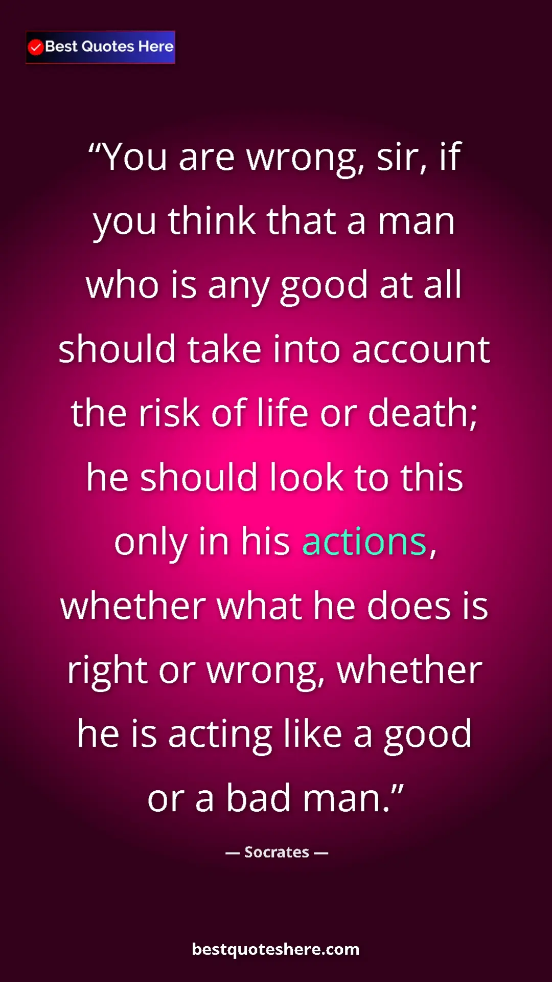 Socrates Quote Card: "You are wrong, sir, if you think that a man who is any good..." Pinterest quote poster by Socrates: "You are wrong, sir, if you think that a man who is any good..."