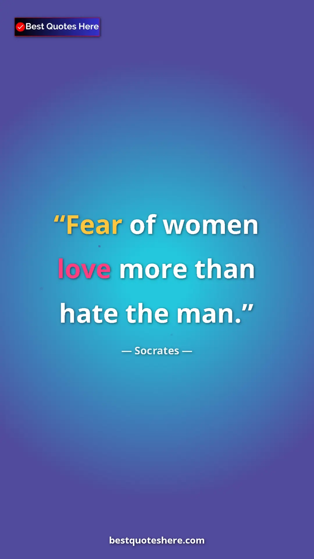 Pinterest quote poster by Socrates: "Fear of women love more than hate the man."