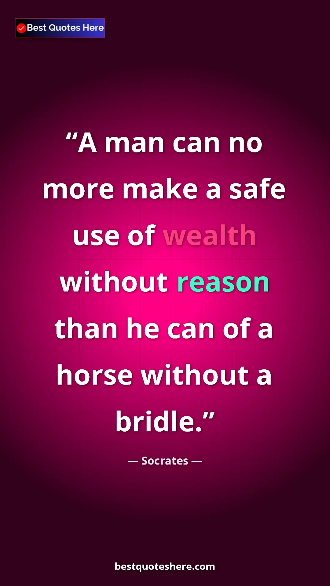 Socrates Quote Card: "A man can no more make a safe use of wealth without reason..." Pinterest quote poster by Socrates: "A man can no more make a safe use of wealth without reason..."