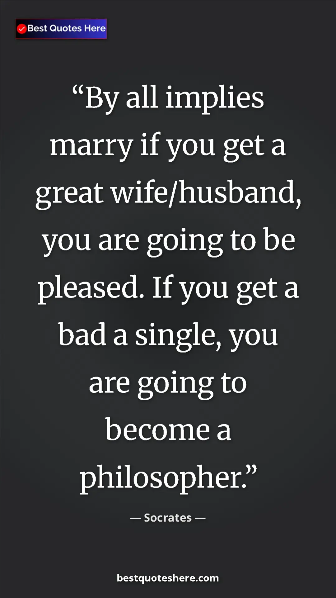 Pinterest quote poster by Socrates: "By all implies marry if you get a great wife/husband, you..."