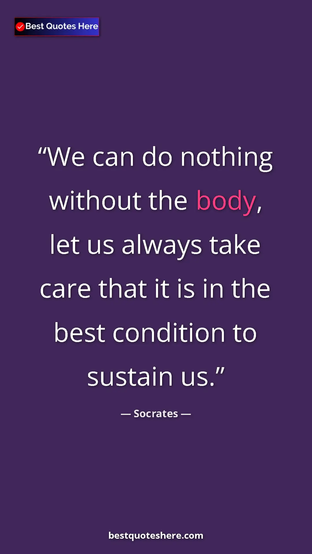 Pinterest quote poster by Socrates: "We can do nothing without the body, let us always take care..."