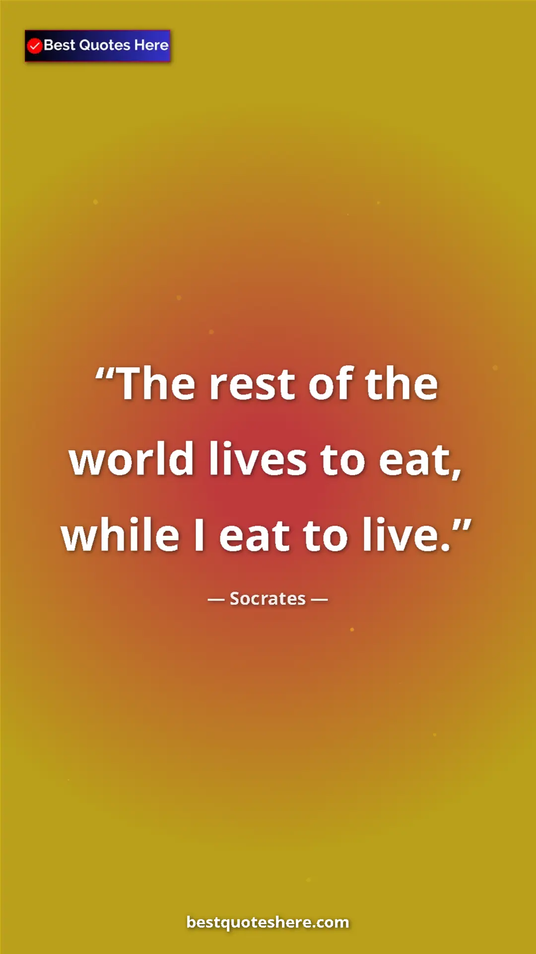 Pinterest quote poster by Socrates: "The rest of the world lives to eat, while I eat to live."