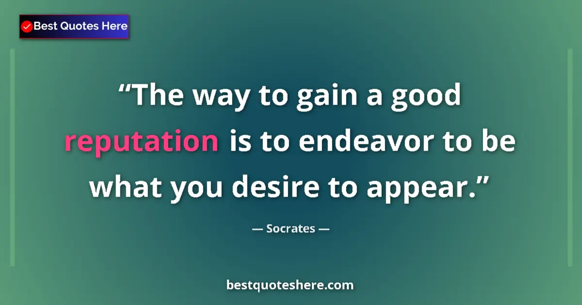 Quote by Socrates: The way to gain a good reputation is to endeavor t