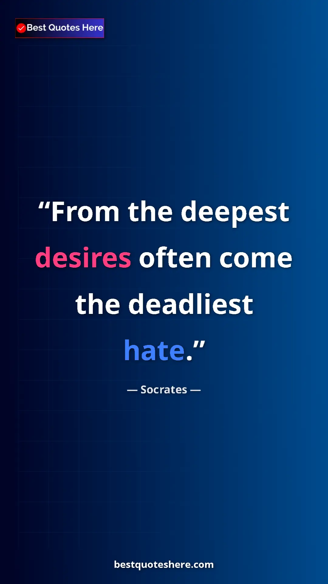Pinterest quote poster by Socrates: "From the deepest desires often come the deadliest hate."