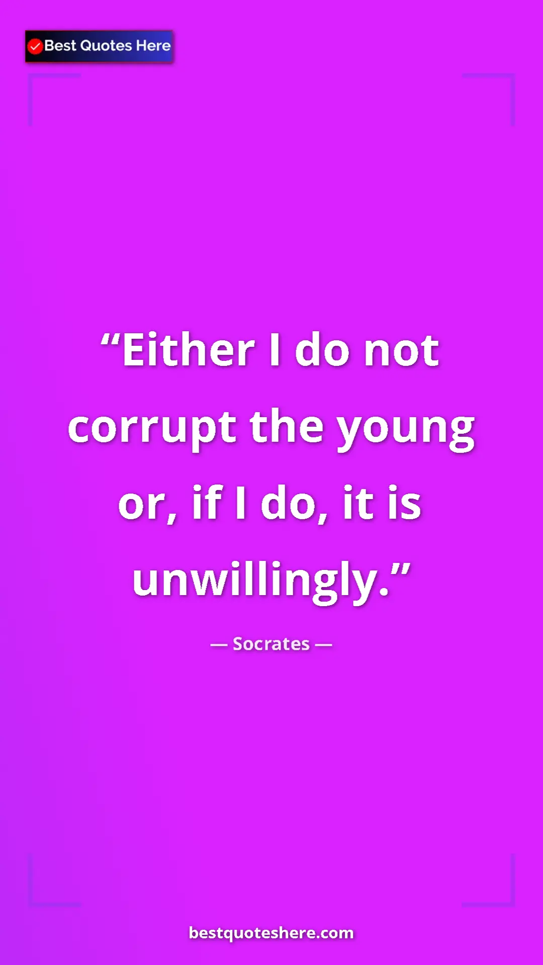 Pinterest quote poster by Socrates: "Either I do not corrupt the young or, if I do, it is..."