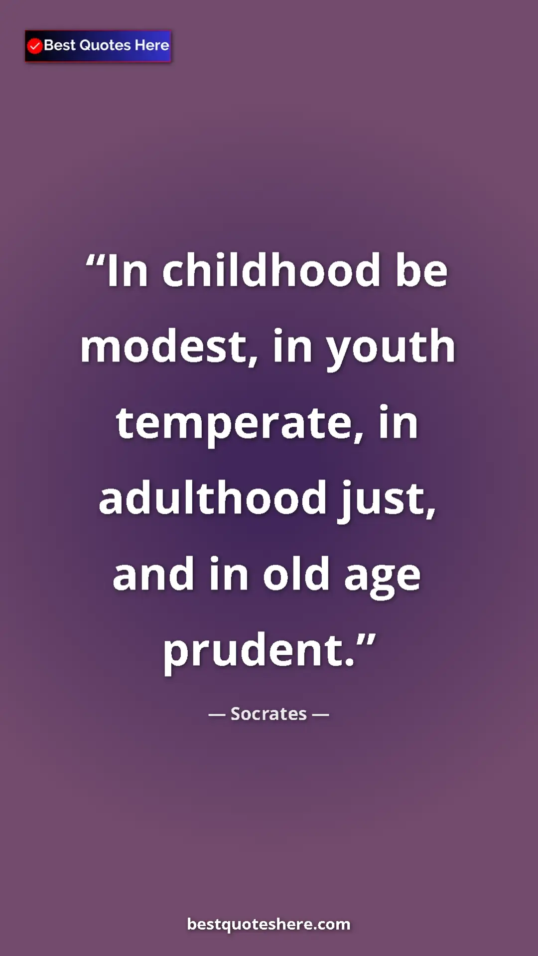 Pinterest quote poster by Socrates: "In childhood be modest, in youth temperate, in adulthood..."