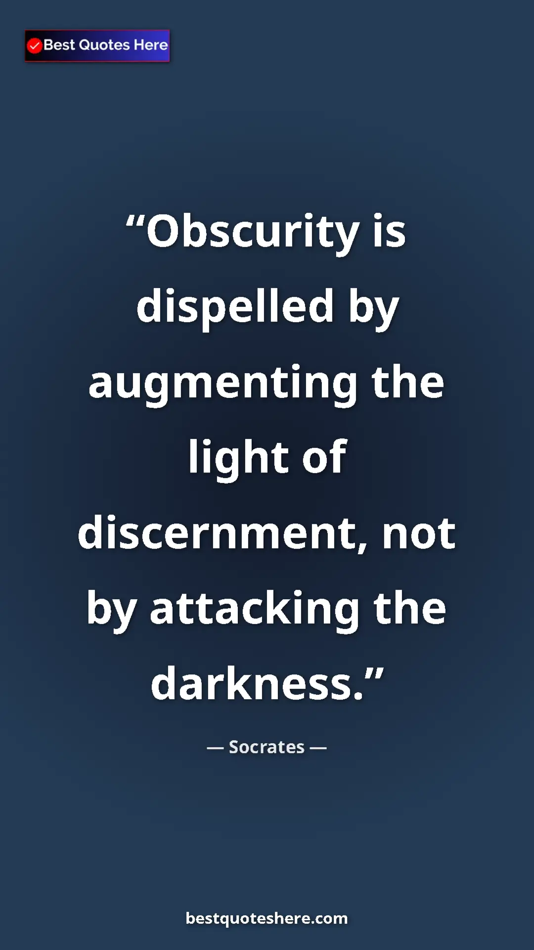 Pinterest quote poster by Socrates: "Obscurity is dispelled by augmenting the light of..."