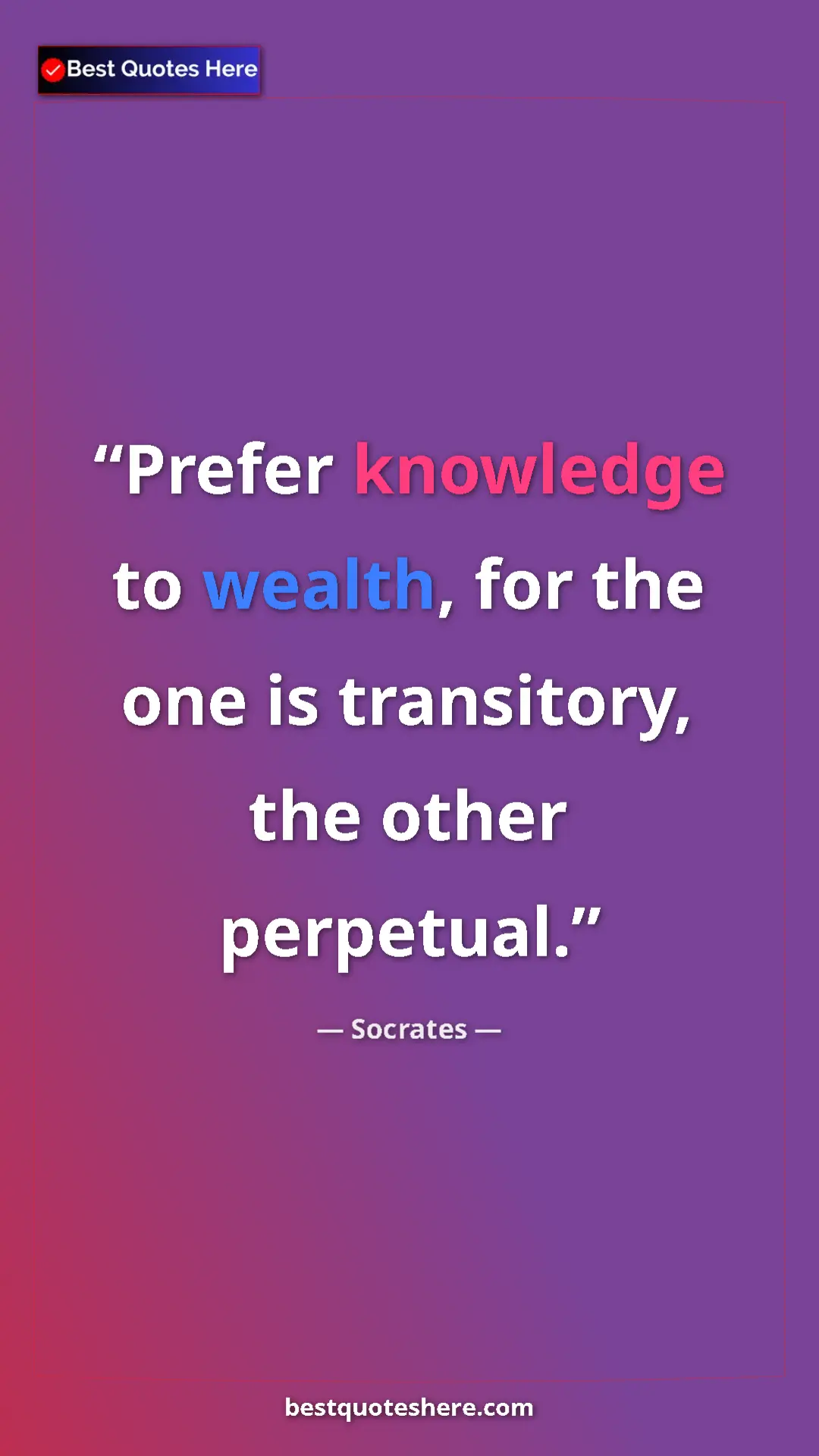 Pinterest quote poster by Socrates: "Prefer knowledge to wealth, for the one is transitory, the..."