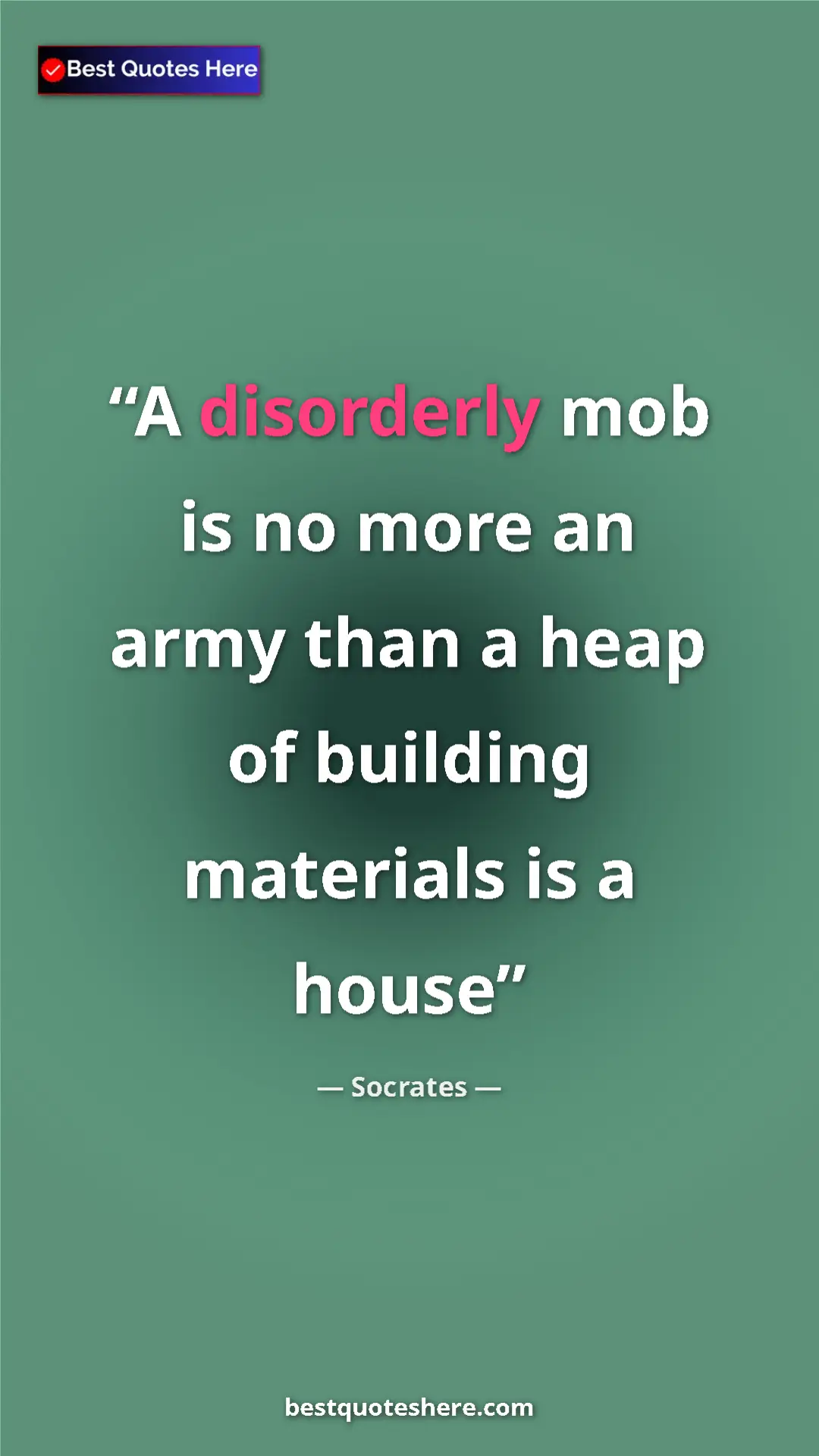 Pinterest quote poster by Socrates: "A disorderly mob is no more an army than a heap of building..."