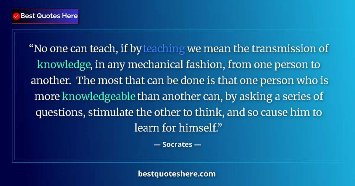 Quote by Socrates: No one can teach, if by teaching we mean the trans