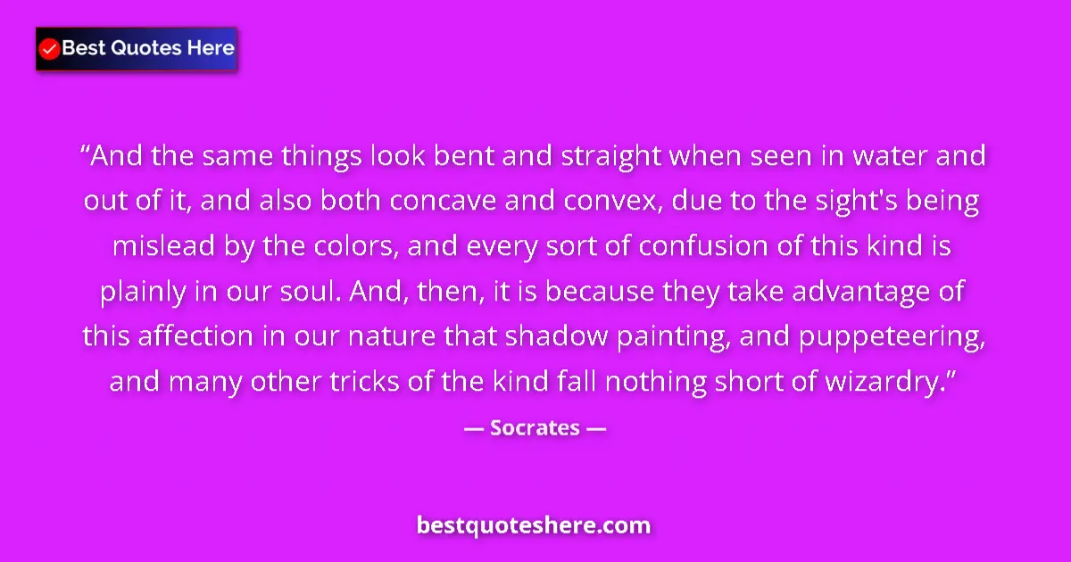 Socrates Quote: "And the same things look bent and straight when seen in..." Socrates quote: "And the same things look bent and straight when seen in..."