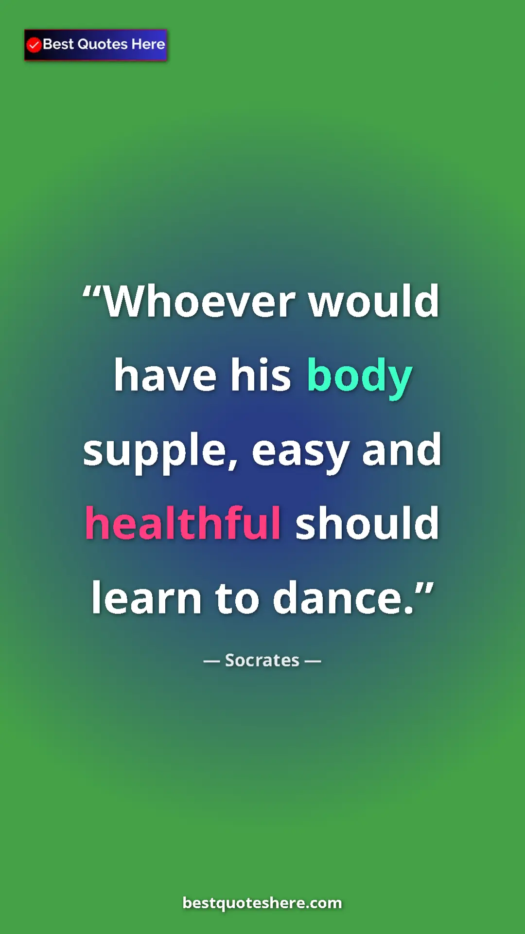 Pinterest quote poster by Socrates: "Whoever would have his body supple, easy and healthful..."