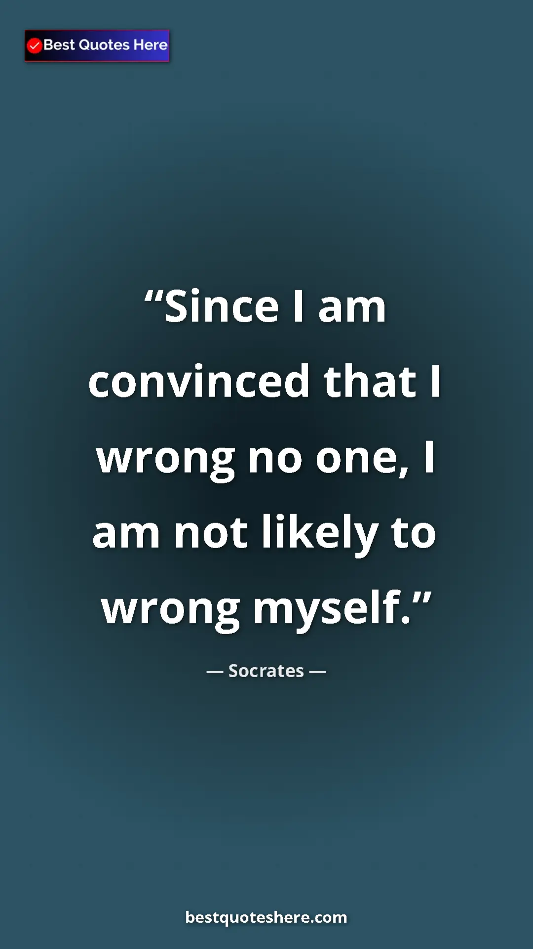Pinterest quote poster by Socrates: "Since I am convinced that I wrong no one, I am not likely..."