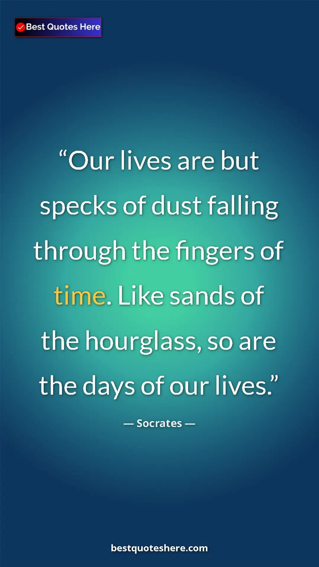 Pinterest quote poster by Socrates: "Our lives are but specks of dust falling through the fingers"