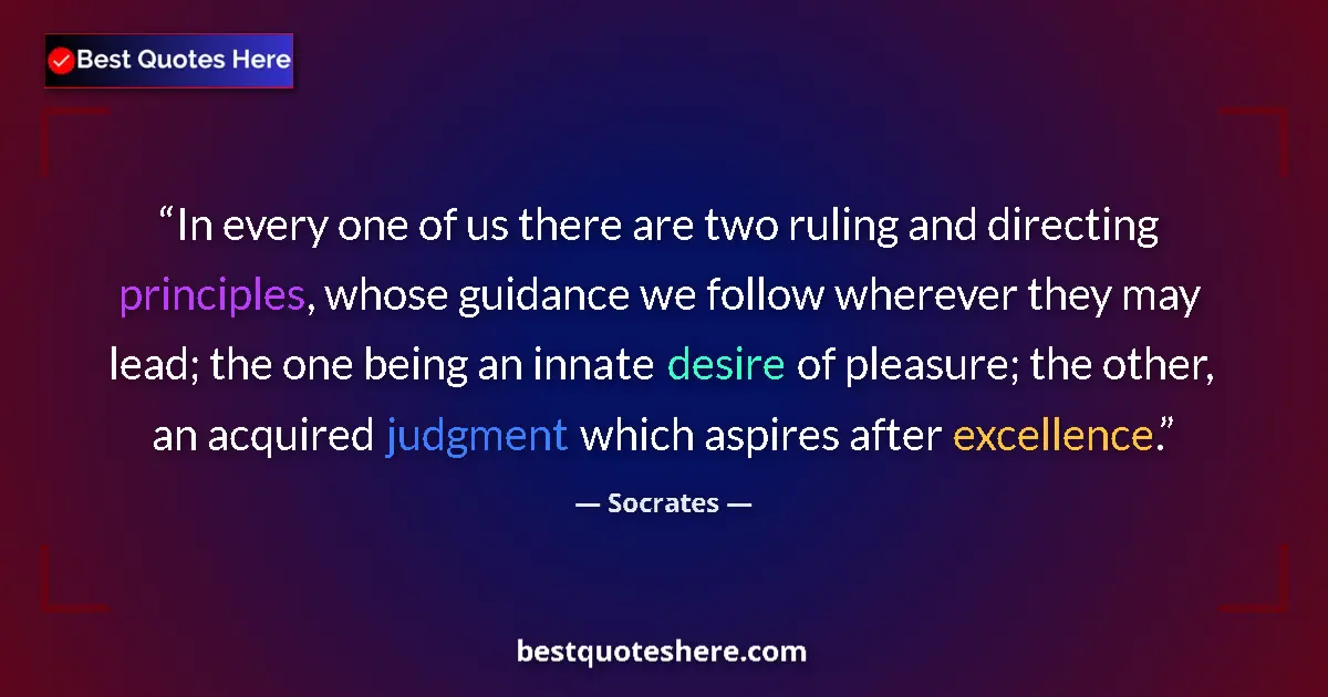 Image for the quote by Socrates: In every one of us there are two ruling and directing principles, whose guidance we follow wherever ...