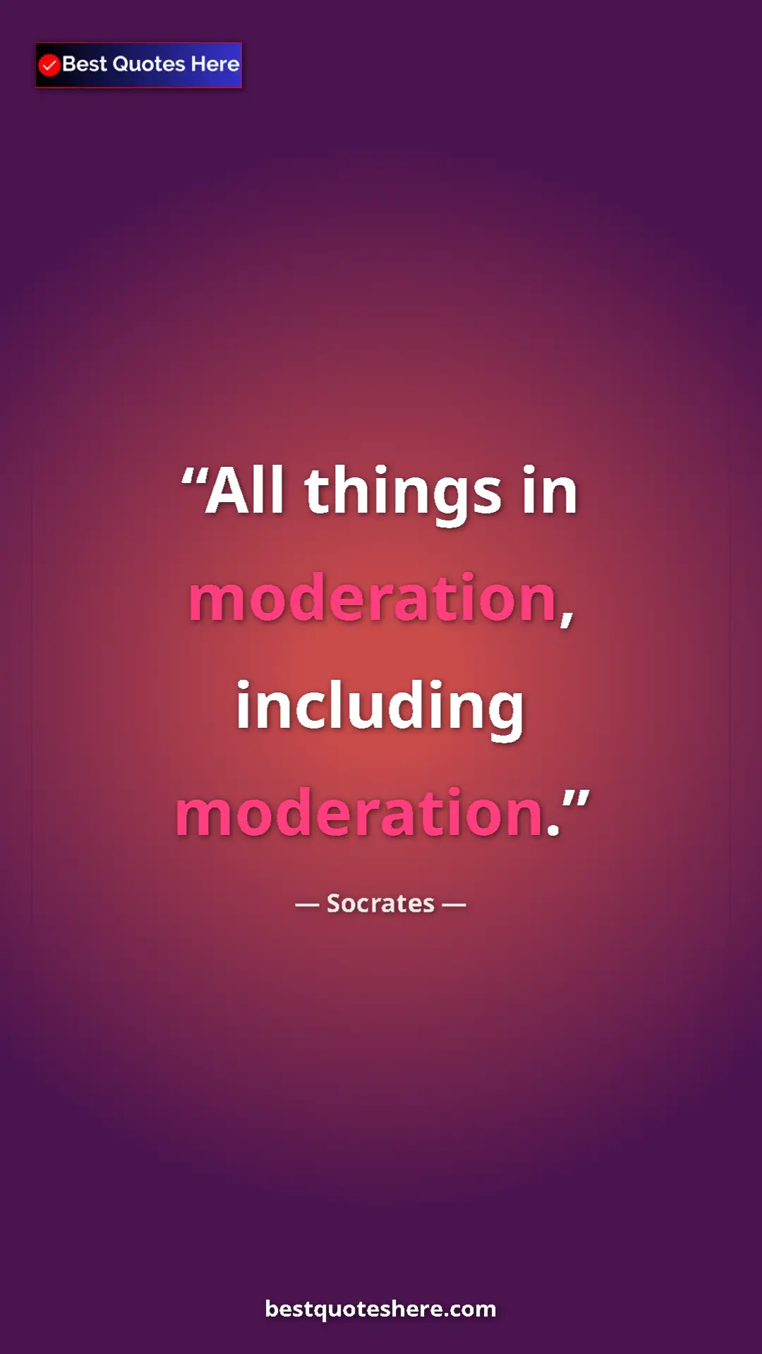 Pinterest quote poster by Socrates: "All things in moderation, including moderation."
