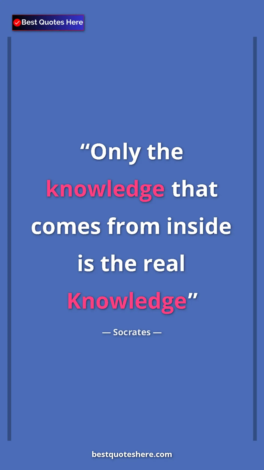 Pinterest quote poster by Socrates: "Only the knowledge that comes from inside is the real..."