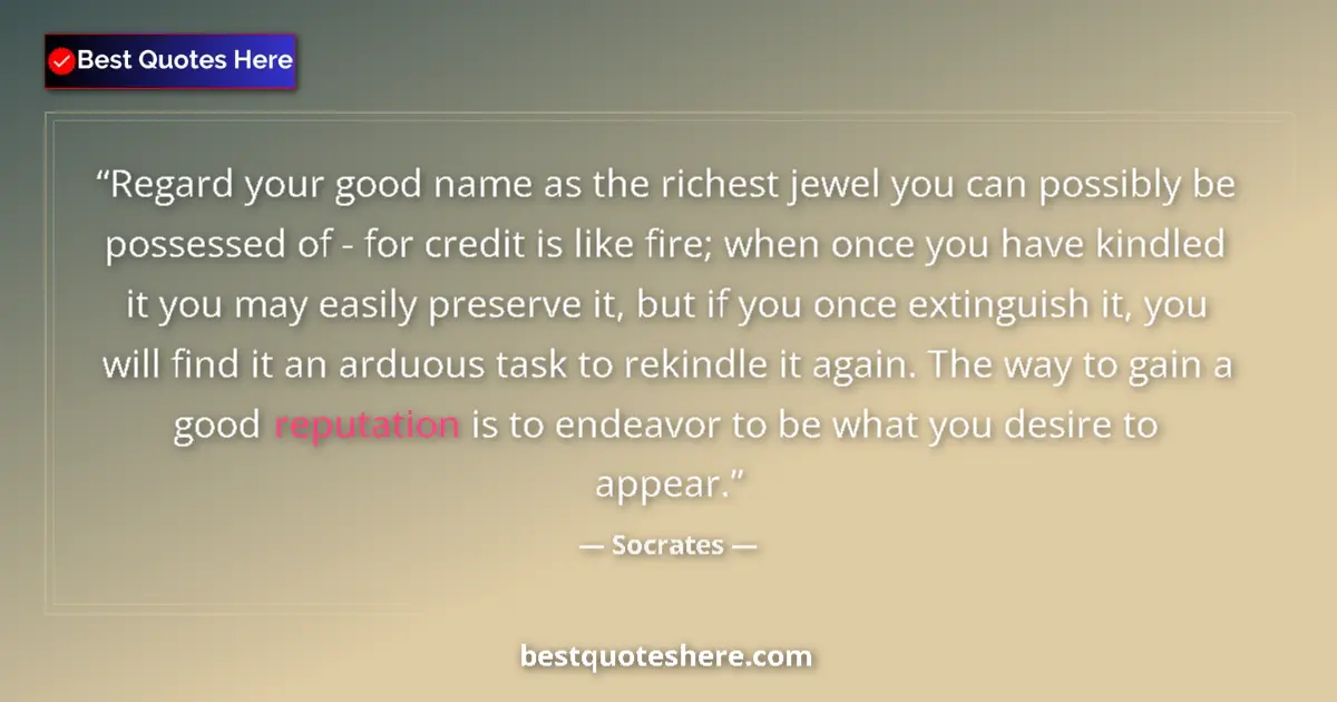 Quote by Socrates: Regard your good name as the richest jewel you can