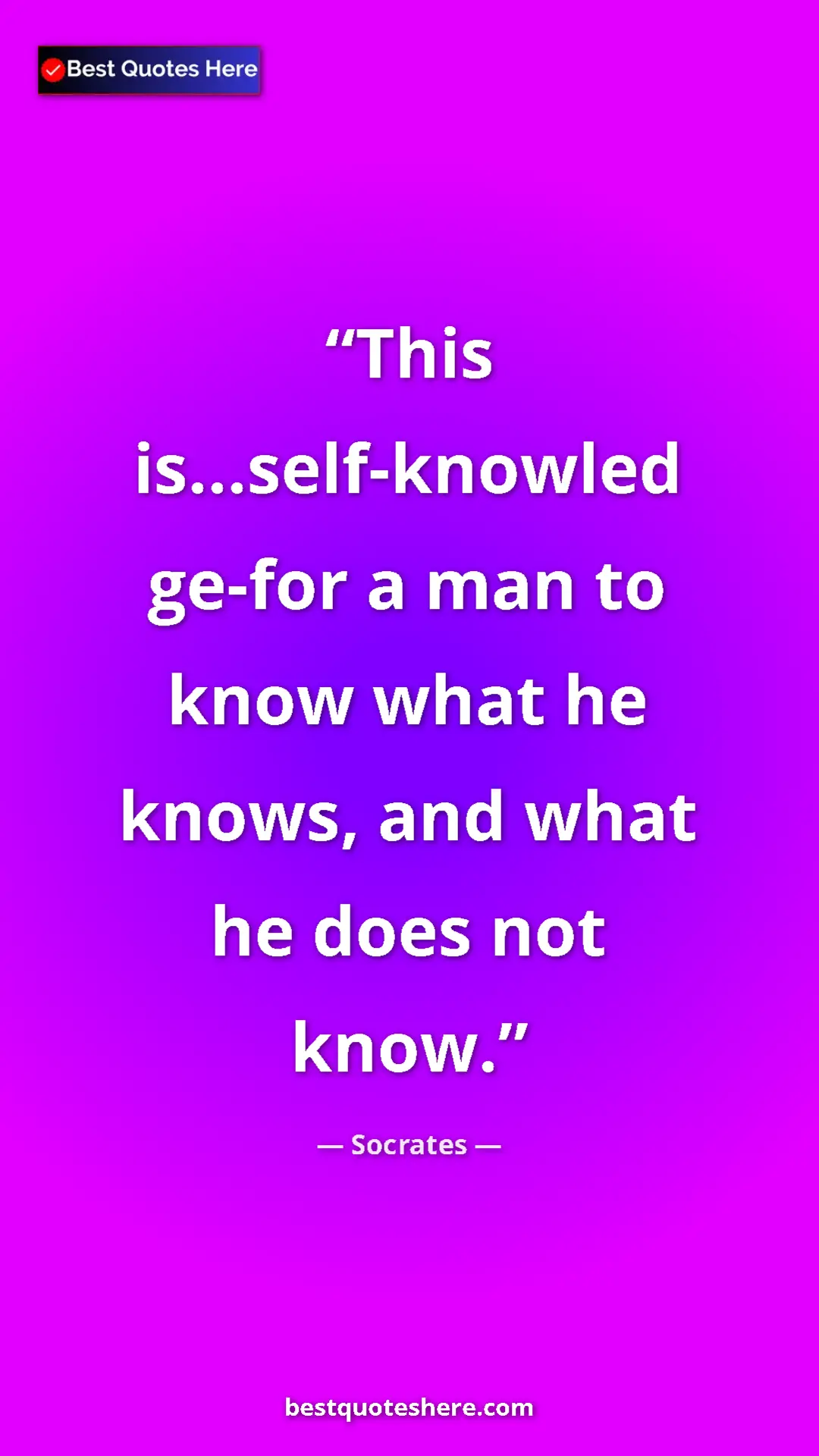 Pinterest quote poster by Socrates: "This is...self-knowled ge-for a man to know what he knows,..."