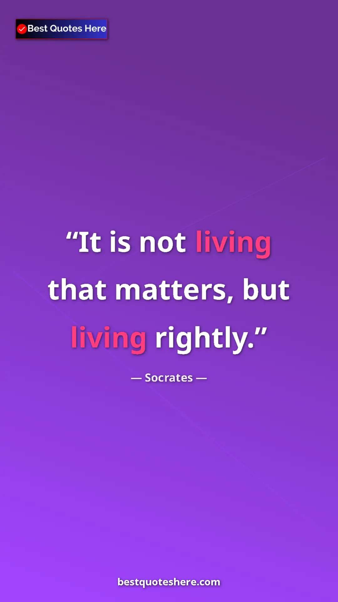 Pinterest quote poster by Socrates: "It is not living that matters, but living rightly."