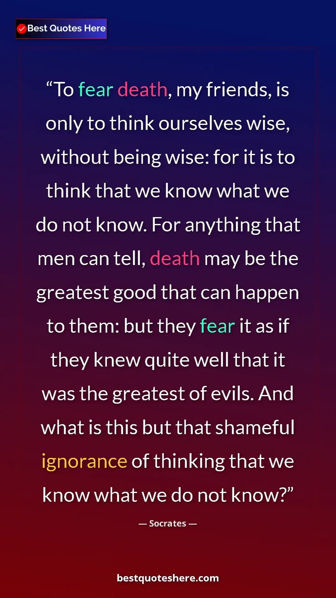 Socrates Quote Card: "To fear death, my friends, is only to think ourselves wise,..." Pinterest quote poster by Socrates: "To fear death, my friends, is only to think ourselves wise,..."