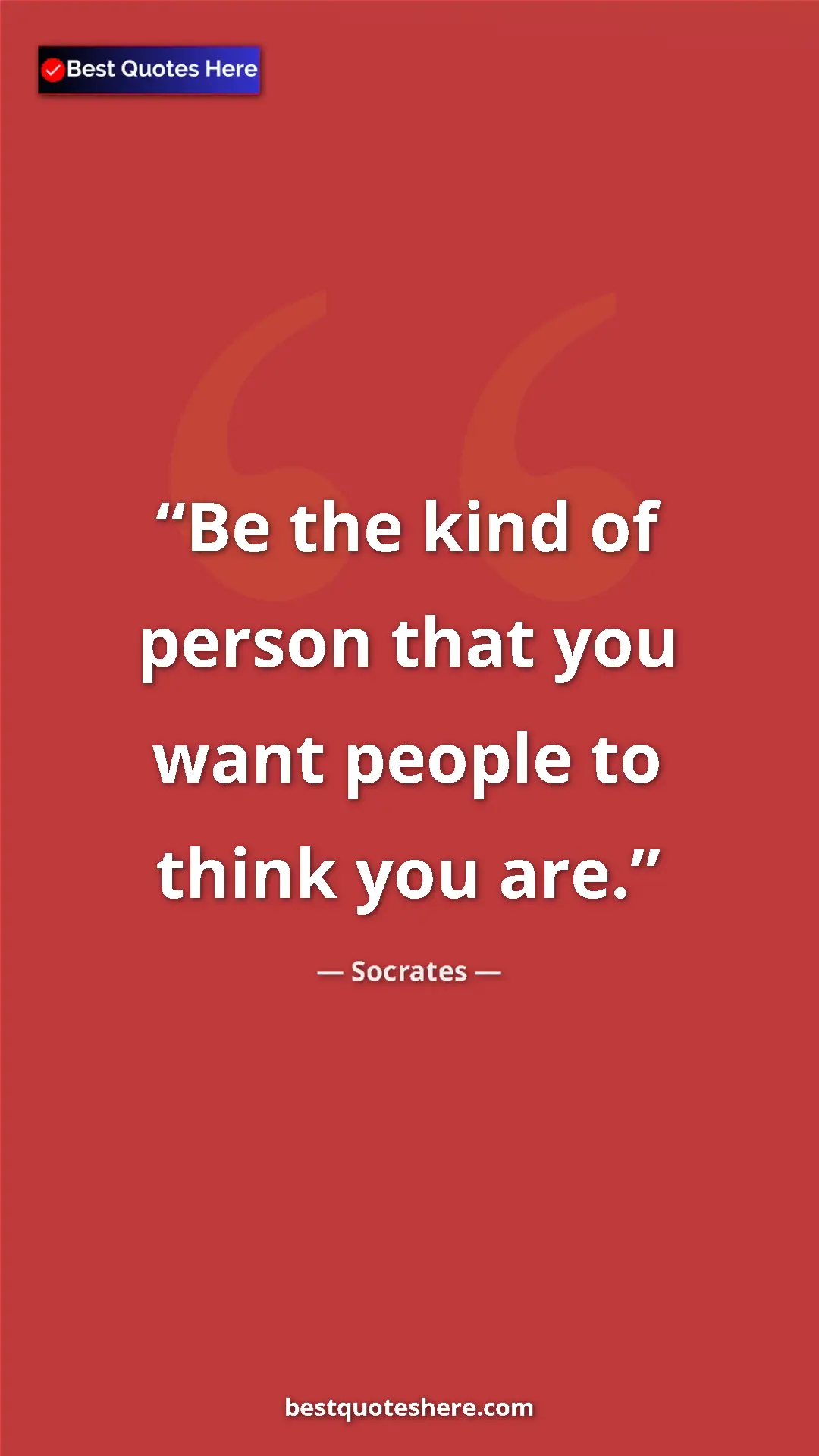 Pinterest quote poster by Socrates: "Be the kind of person that you want people to think you are."