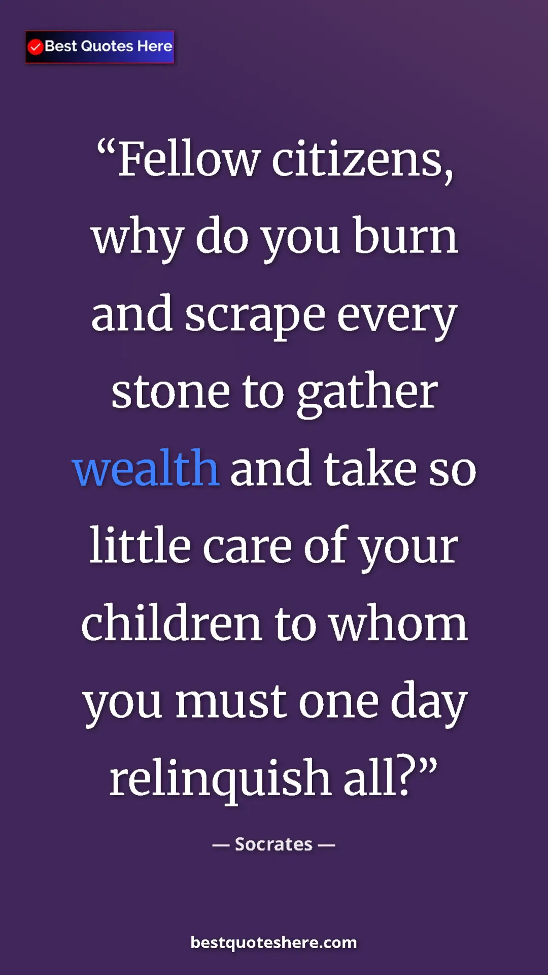 Pinterest quote poster by Socrates: "Fellow citizens, why do you burn and scrape every stone to..."