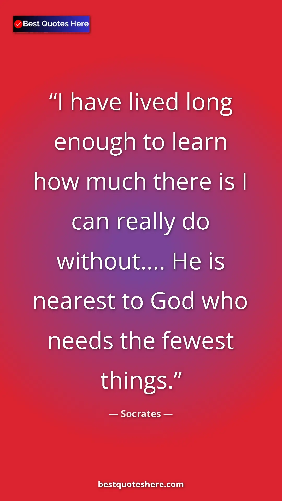 Pinterest quote poster by Socrates: "I have lived long enough to learn how much there is I can..."