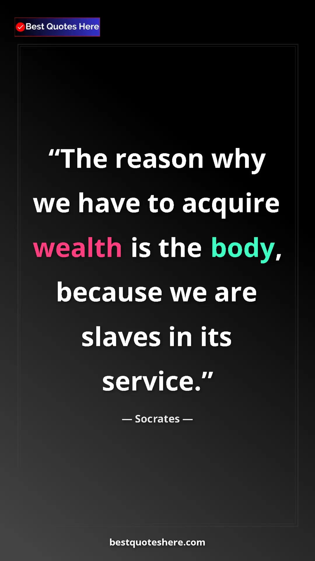 Pinterest quote poster by Socrates: "The reason why we have to acquire wealth is the body,..."