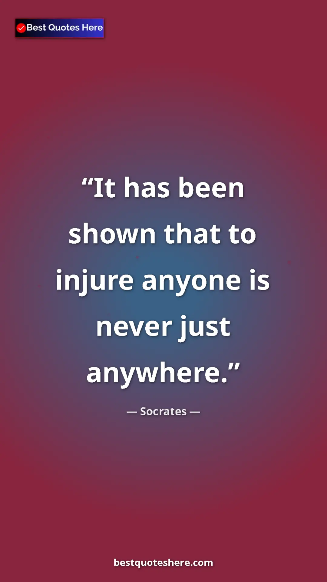 Pinterest quote poster by Socrates: "It has been shown that to injure anyone is never just..."
