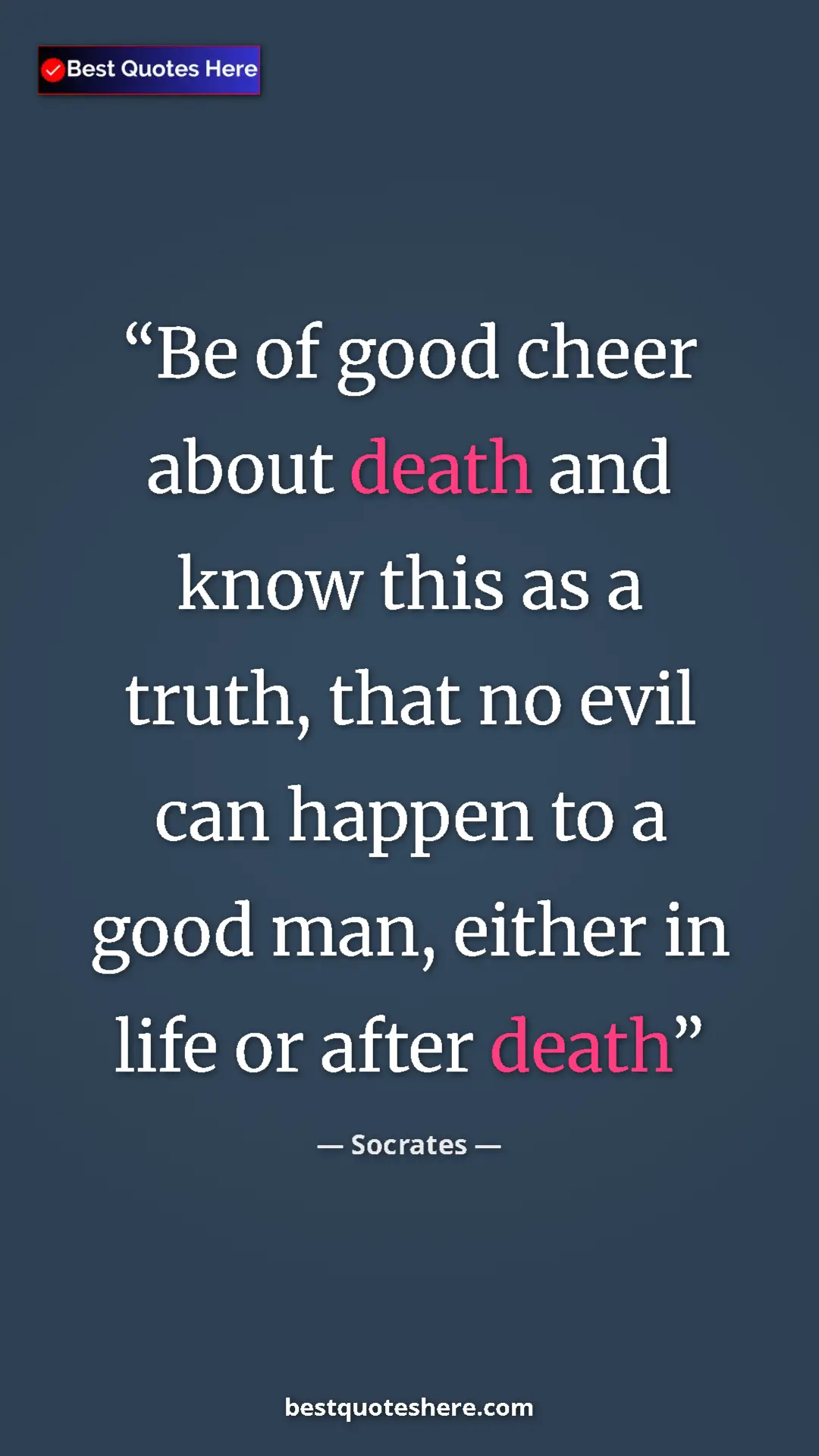 Pinterest quote poster by Socrates: "Be of good cheer about death and know this as a truth, that..."
