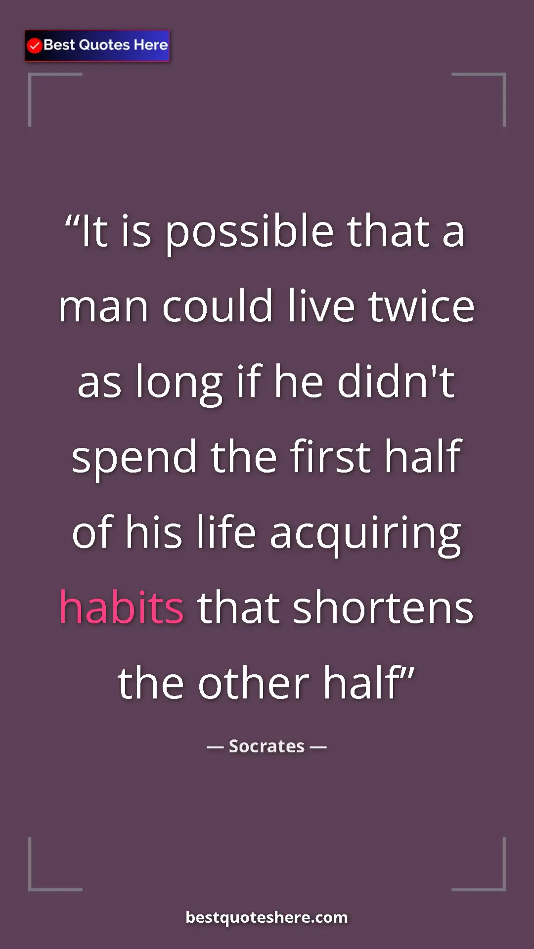 Pinterest quote poster by Socrates: "It is possible that a man could live twice as long if he..."