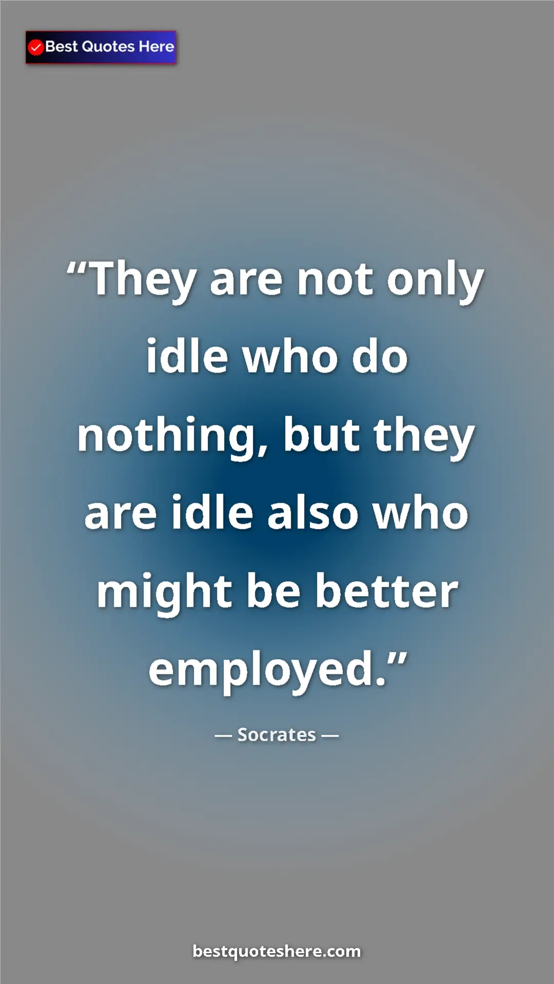 Pinterest quote poster by Socrates: "They are not only idle who do nothing, but they are idle..."