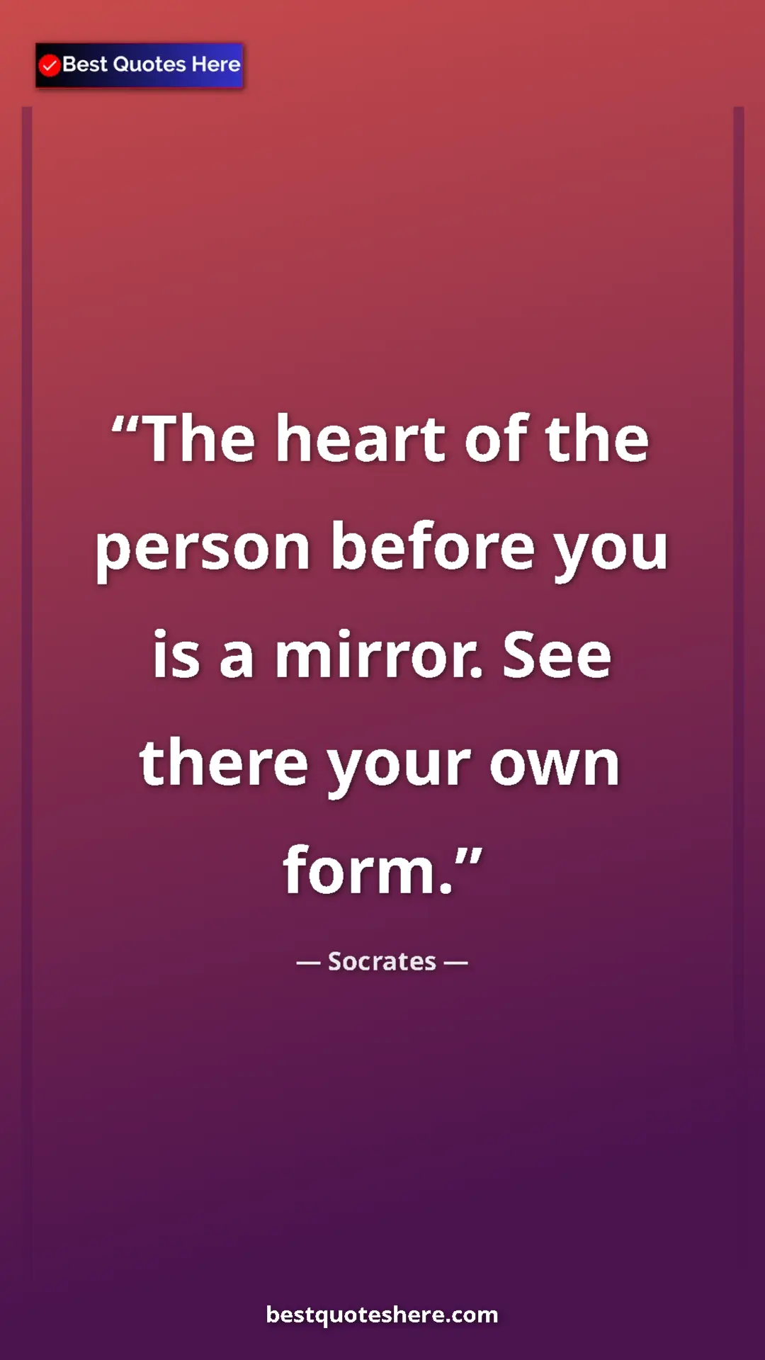 Pinterest quote poster by Socrates: "The heart of the person before you is a mirror. See there..."