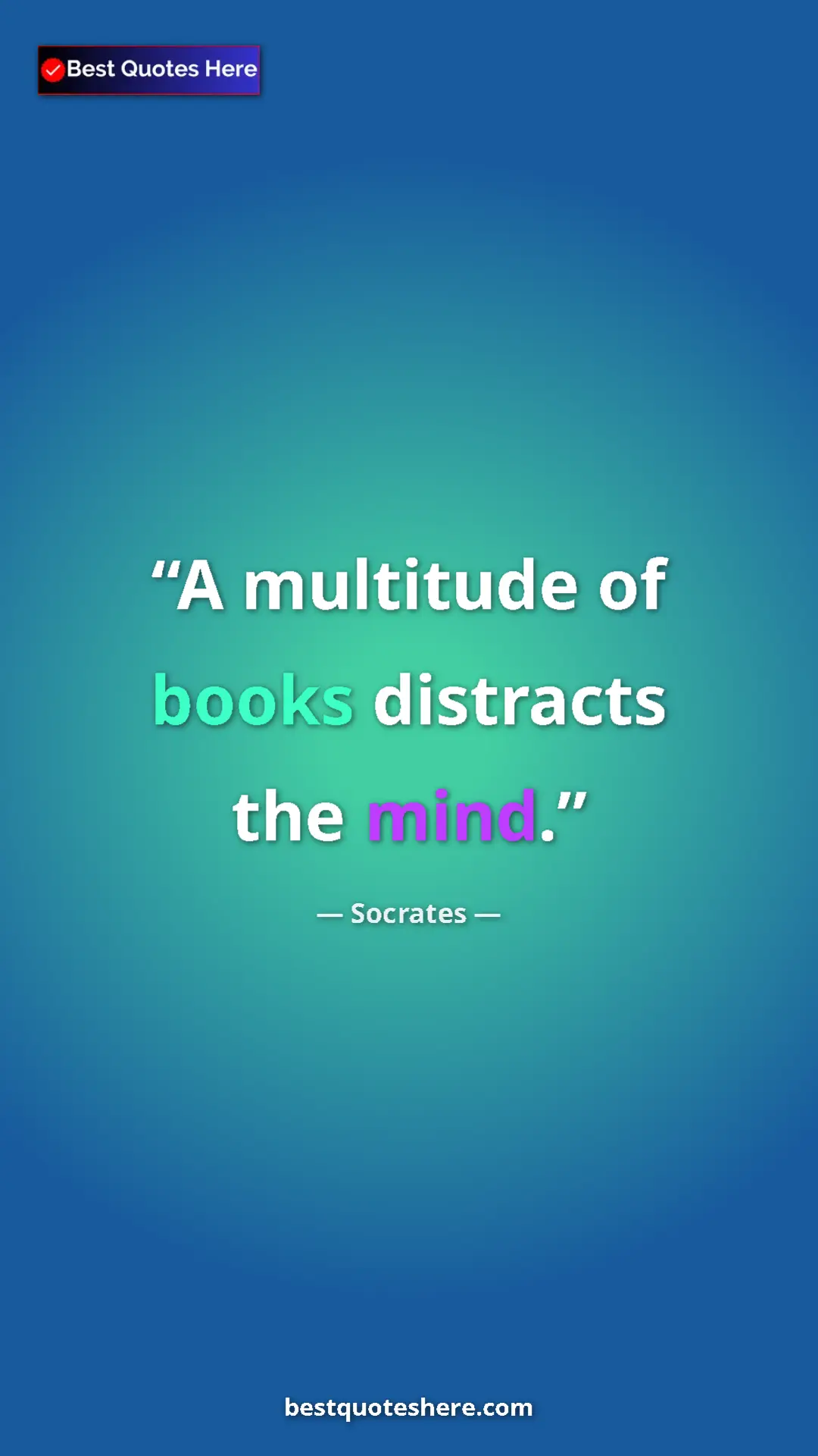 Pinterest quote poster by Socrates: "A multitude of books distracts the mind."