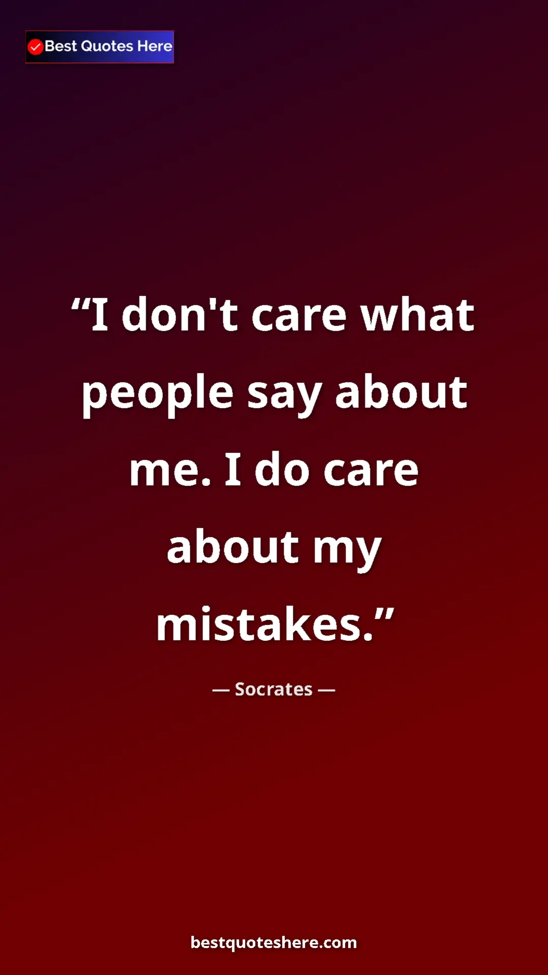 Pinterest quote poster by Socrates: "I don't care what people say about me. I do care about my..."