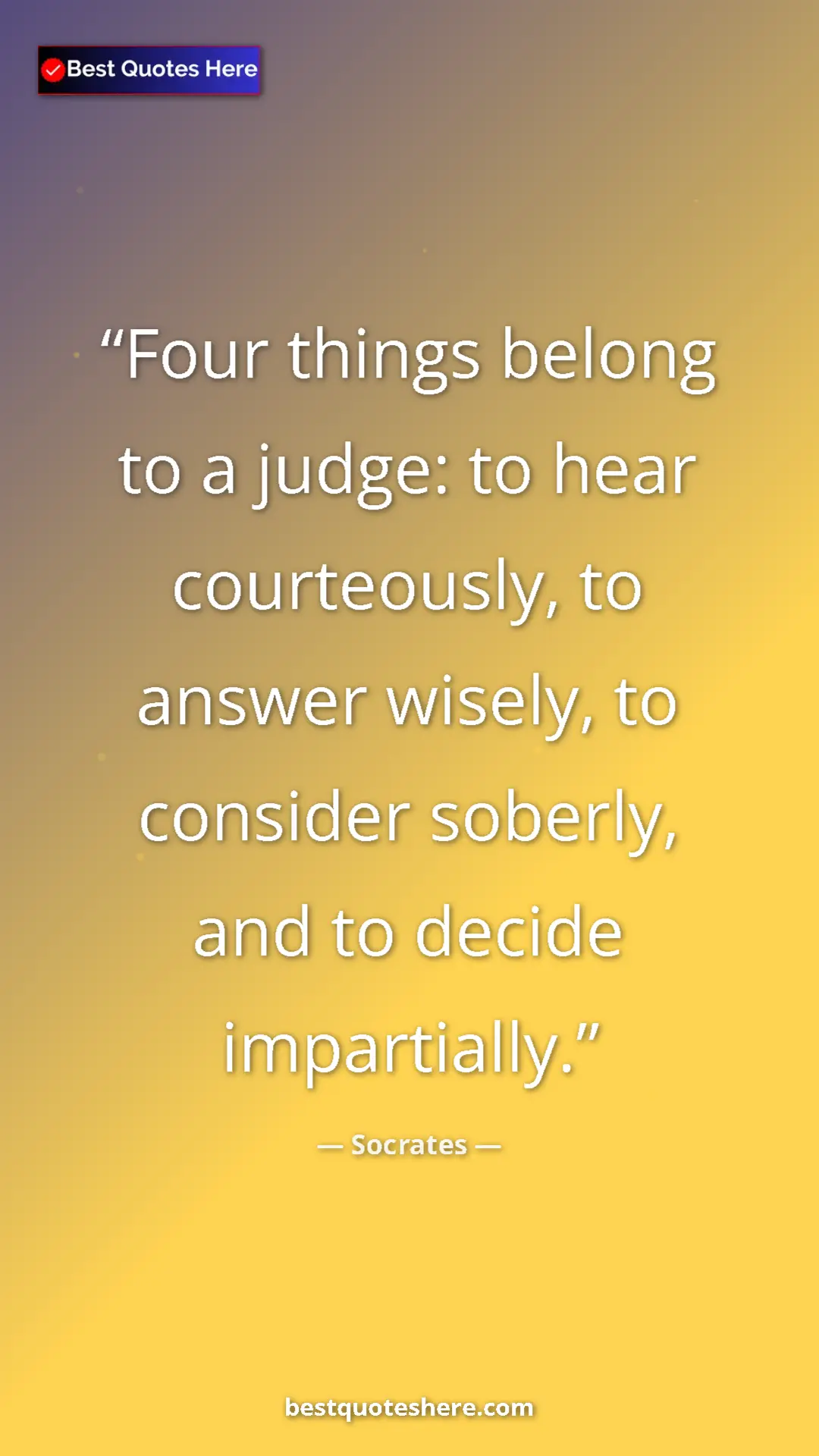 Pinterest quote poster by Socrates: "Four things belong to a judge: to hear courteously, to..."