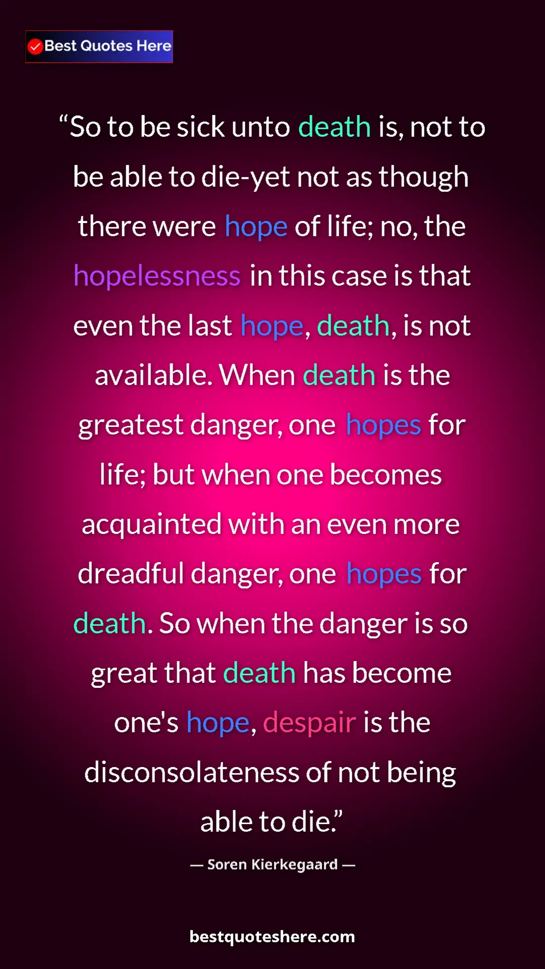Pinterest quote poster by Soren Kierkegaard: "So to be sick unto death is, not to be able to die-yet not..."