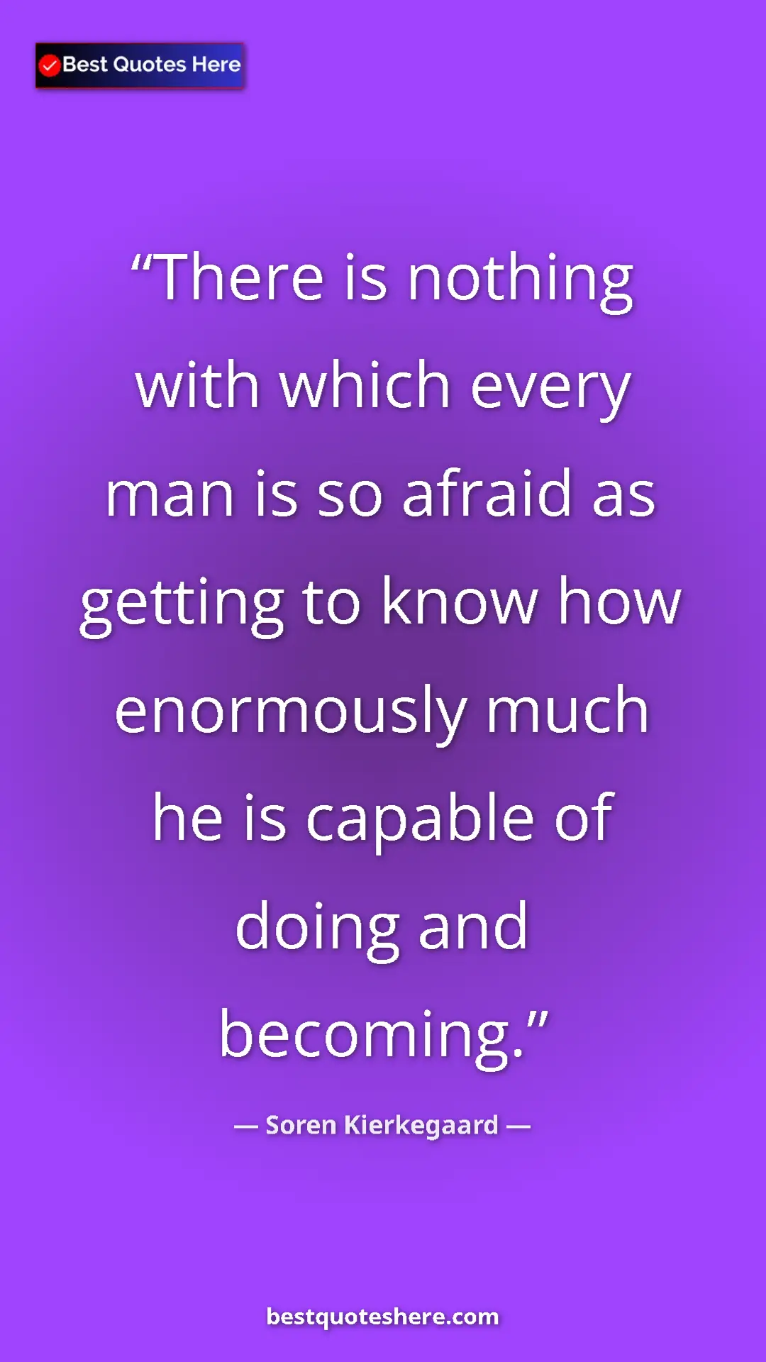 Pinterest quote poster by Soren Kierkegaard: "There is nothing with which every man is so afraid as..."