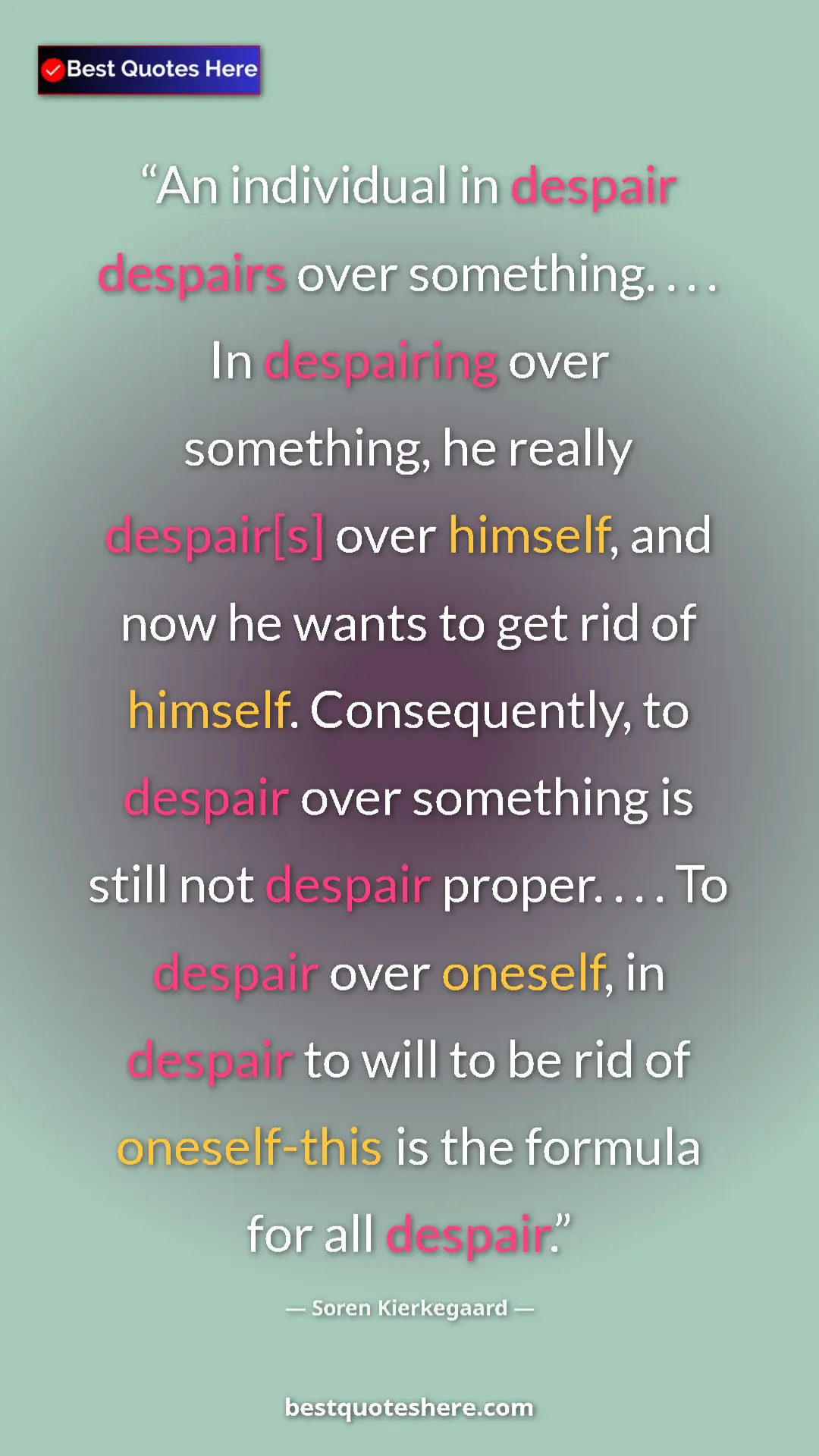 Soren Kierkegaard Quote Card: "An individual in despair despairs over something. . . . In..." Pinterest quote poster by Soren Kierkegaard: "An individual in despair despairs over something. . . . In..."