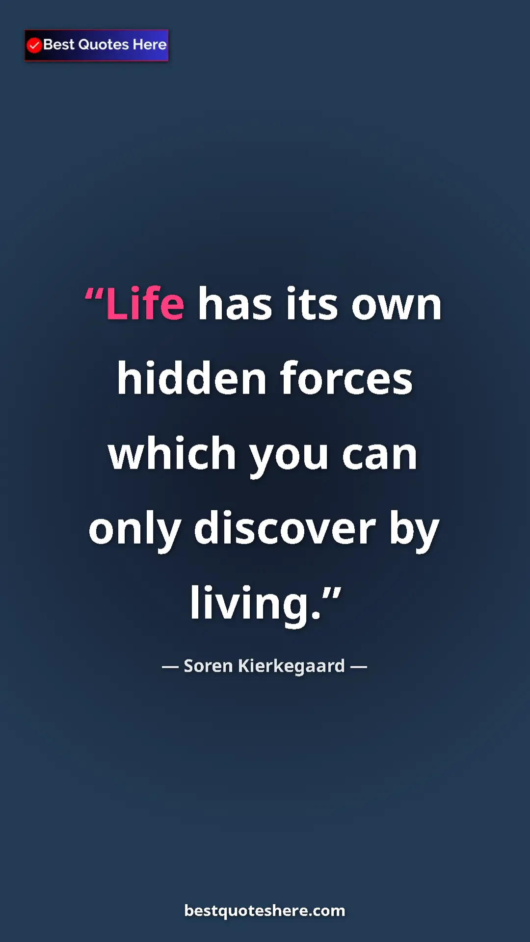 Pinterest quote poster by Soren Kierkegaard: "Life has its own hidden forces which you can only discover..."