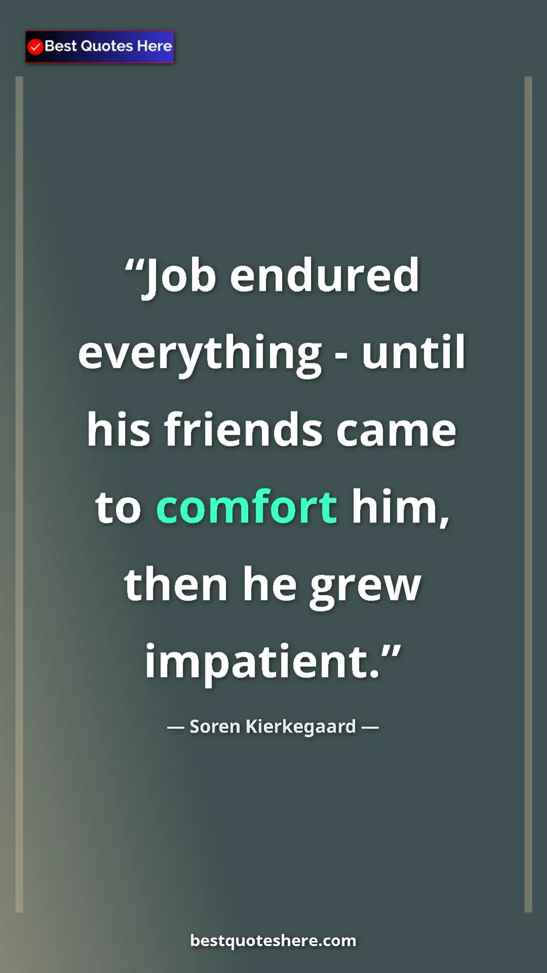 Pinterest quote poster by Soren Kierkegaard: "Job endured everything - until his friends came to comfort..."