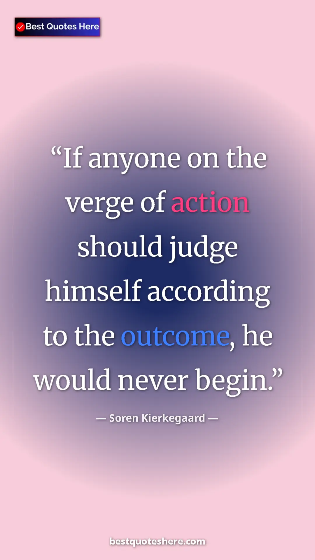 Pinterest quote poster by Soren Kierkegaard: "If anyone on the verge of action should judge himself..."