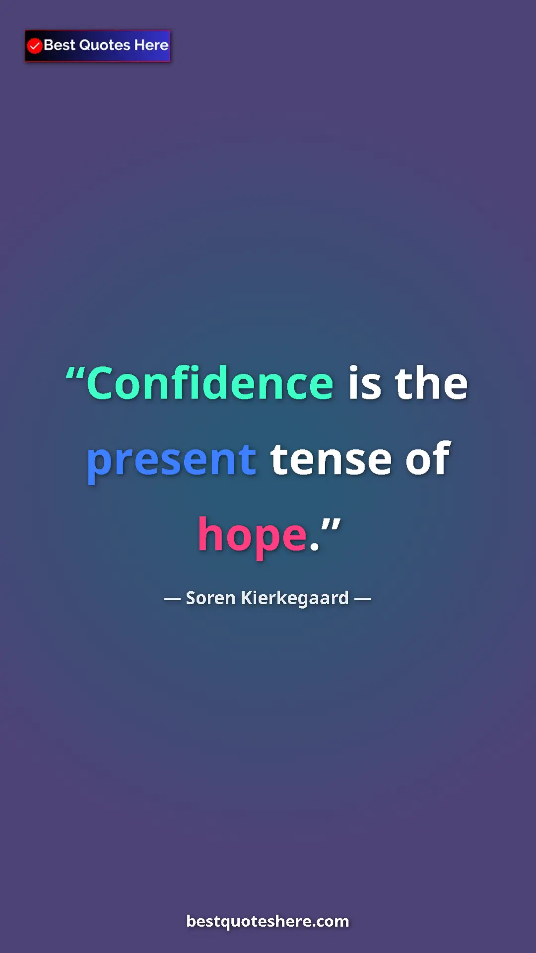 Pinterest quote poster by Soren Kierkegaard: "Confidence is the present tense of hope."