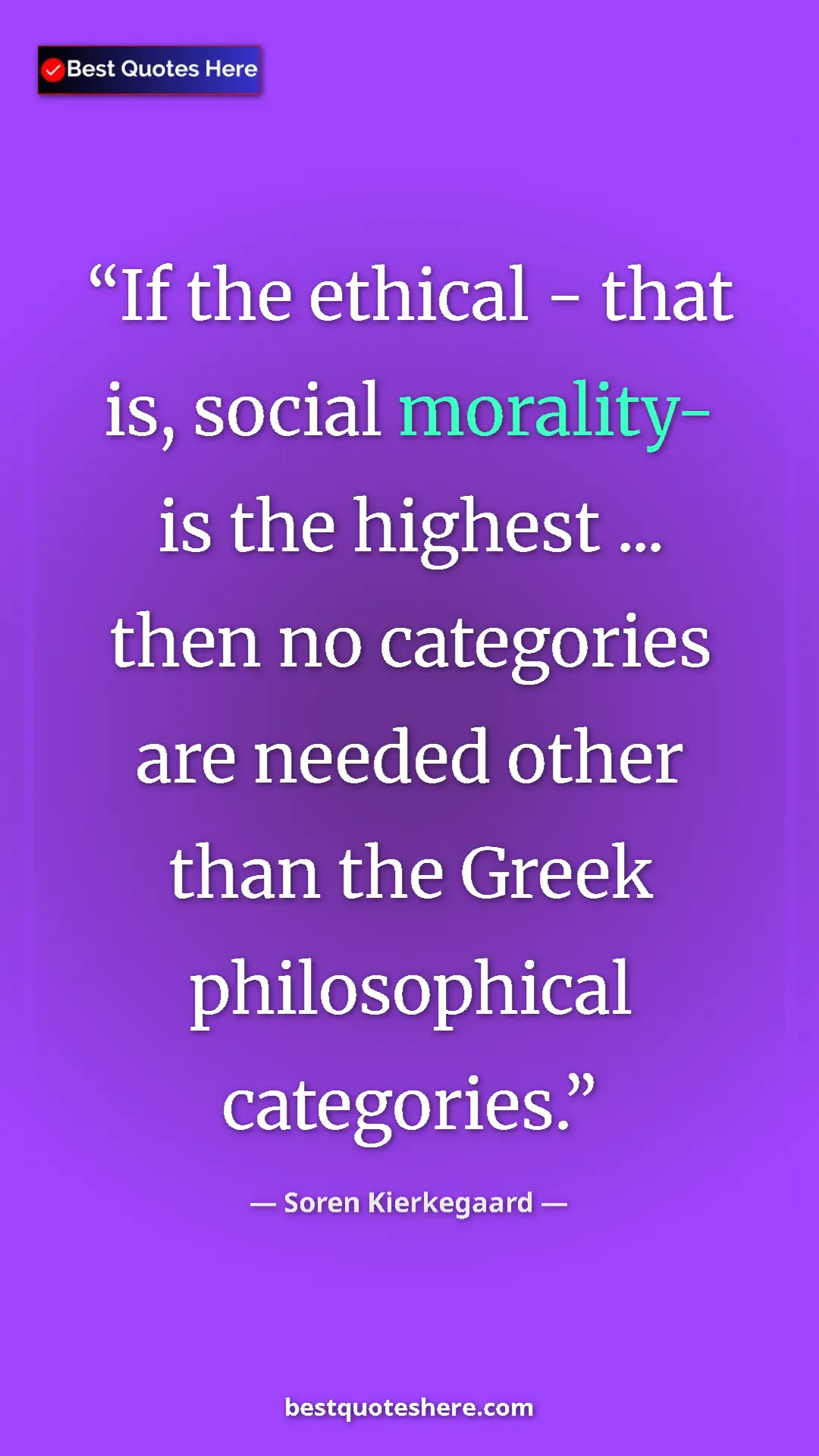 Pinterest quote poster by Soren Kierkegaard: "If the ethical - that is, social morality- is the highest..."