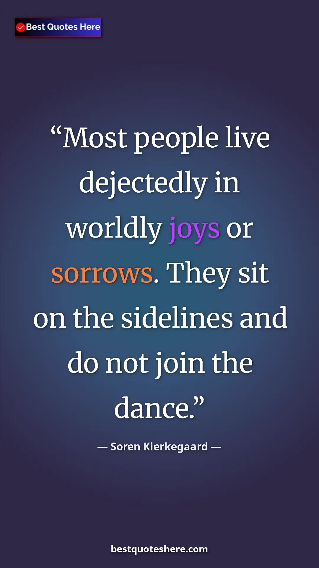 Pinterest quote poster by Soren Kierkegaard: "Most people live dejectedly in worldly joys or sorrows...."